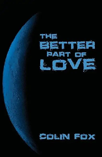 The Better Part Of Love: A Collection Of Short Stories by Colin Fox