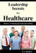 Leadership Secrets For Healthcare: Volume I: Developing Self-Leadership In Others by S. L. Bartow
