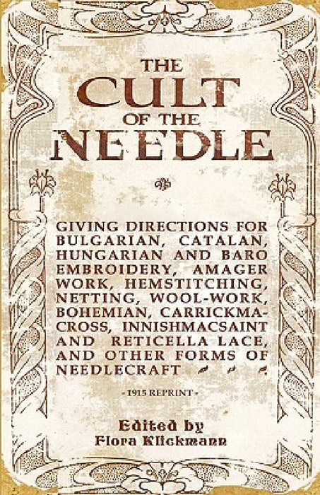 The Cult Of The Needle - 1915 Reprint by Flora Klickmann