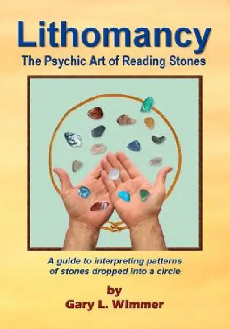 Lithomancy, the Psychic Art of Reading Stones by Gary L. Wimmer
