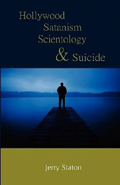 Hollywood, Satanism, Scientology, and Suicide by Jerry Staton