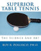 Superior Table Tennis: The Science And Art by Roy R. Pollisco