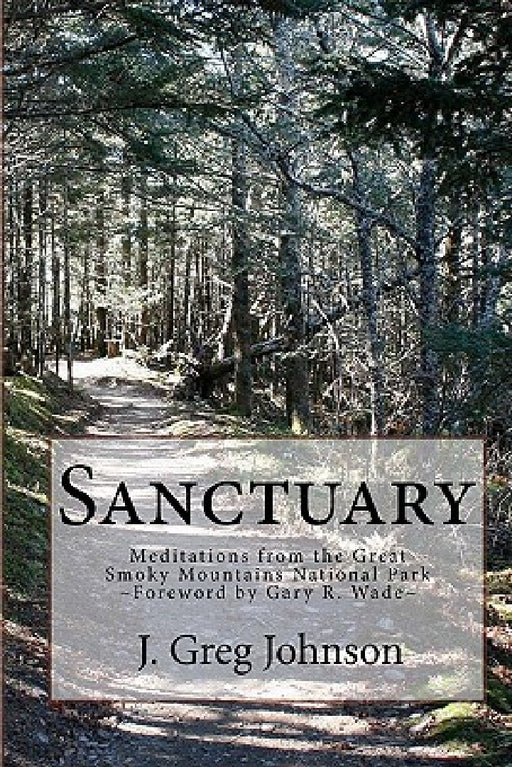 Sanctuary: Meditations From The Great Smoky Mountains National Park by J. Greg Johnson