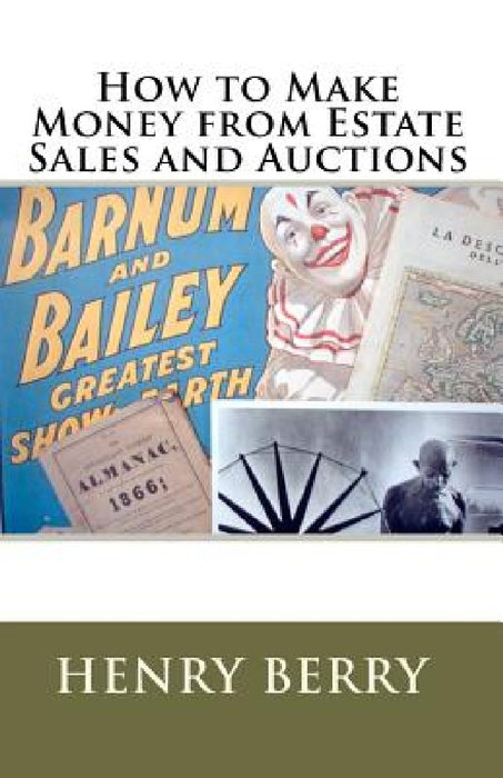 How To Make Money From Estate Sales And Auctions by Henry Berry