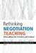 Rethinking Negotiation Teaching: Innovations For Context And Culture by James Coben