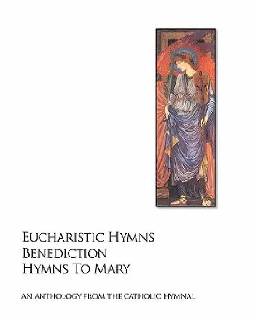 Eucharistic Hymns - Benediction - Hymns To Mary: The Catholic Hymnal - An Anthology Of Hymns by Noel Jones