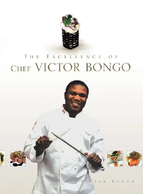 The Excellence of Chef Victor Bongo by Victor Bongo