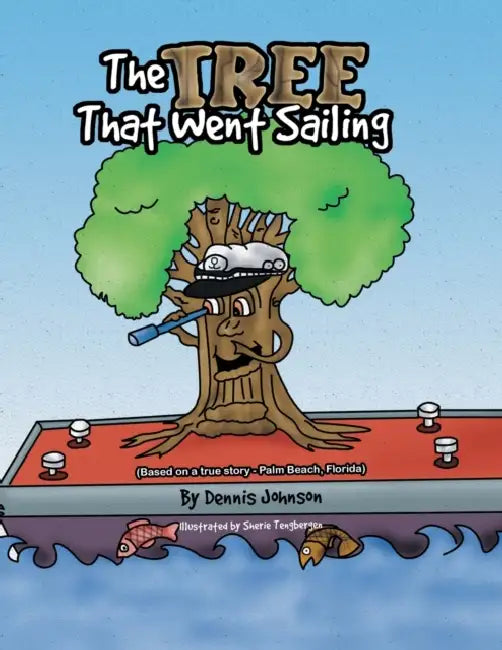 The Tree That Went Sailing: (Based on a True Story - Palm Beach, Florida) by Dennis Johnson, Sherie Tengbergen