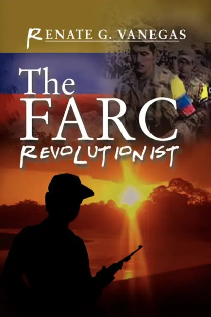 The FARC Revolutionist by Renate G. Vanegas