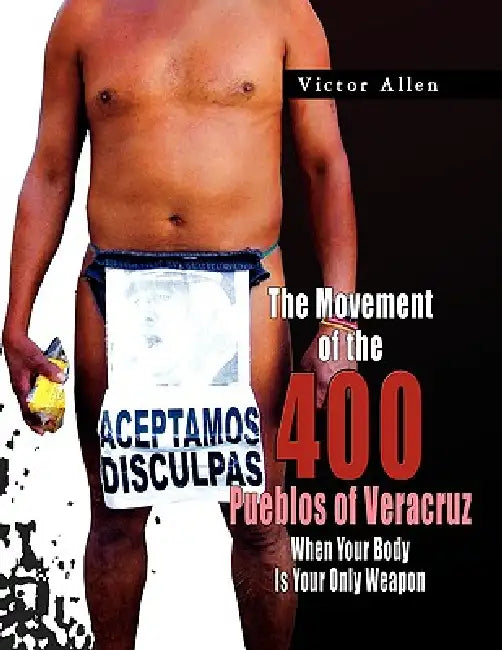 The Movement of the 400 Pueblos of Veracruz by Victor Allen