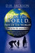 Be In The World, Not Of The World! by D. H. Jackson