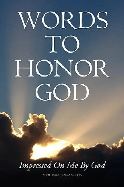 Words to Honor God by Virginia Ragan-Fox
