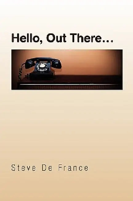 Hello, Out There. by Steve De France