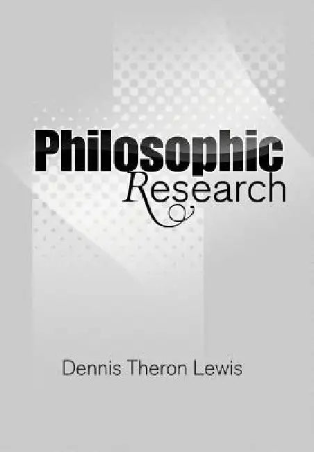 Philosophic Research by Dennis Theron Lewis