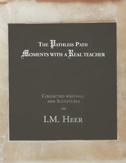 The Pathless Path: Moments with a Real Teacher from Ancient Roots by I. M. Heer