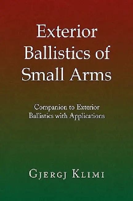 Exterior Ballistics of Small Arms by Gjergj Klimi
