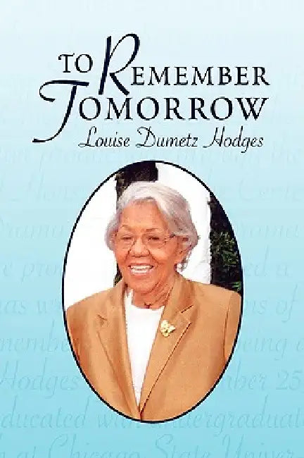 To Remember Tomorrow by Louise Dumetz Hodges