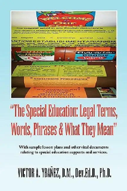 Special Education: Legal Terms, Words and Phrases by Victor A. Ybanez