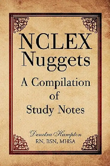 NCLEX Nuggets: A Compilation of Study Notes by Denetra Hampton