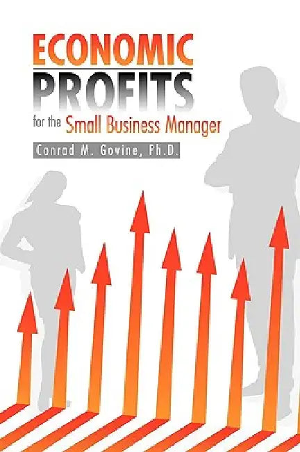 Economic Profits for the Small Business Manager by Conrad M. Govine