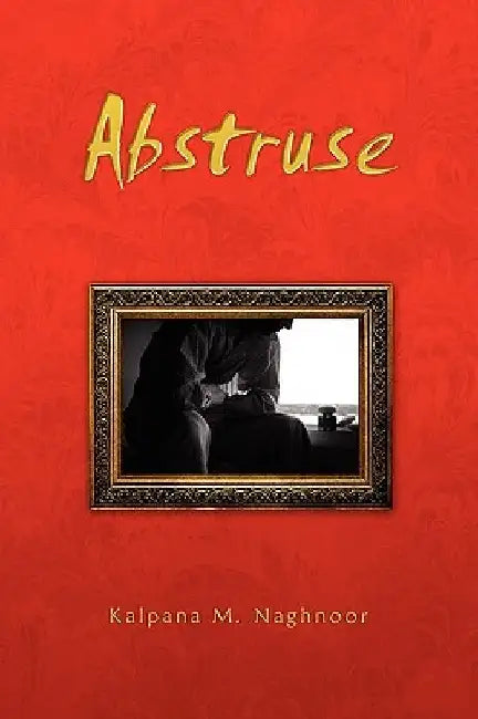 Abstruse by Kalpana M. Naghnoor