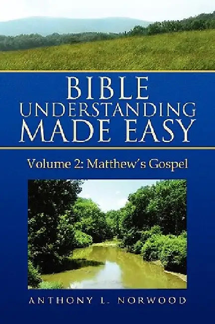 Bible Understanding Made Easy, Vol 2: Matthew's Gospel by Anthony L. Norwood