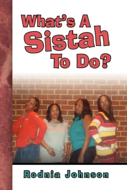 What's A Sistah To Do? by Rodnia Johnson