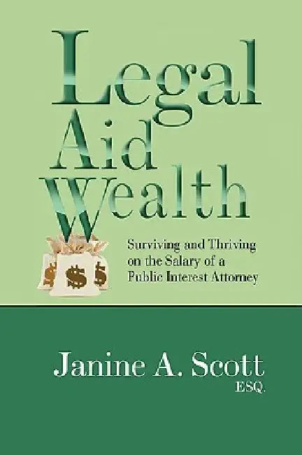 Legal Aid Wealth by Janine A. Esq Scott