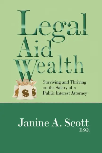 Legal Aid Wealth by Janine A. Esq Scott