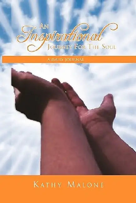 An Inspirational Journey for the Soul by Kathy Malone