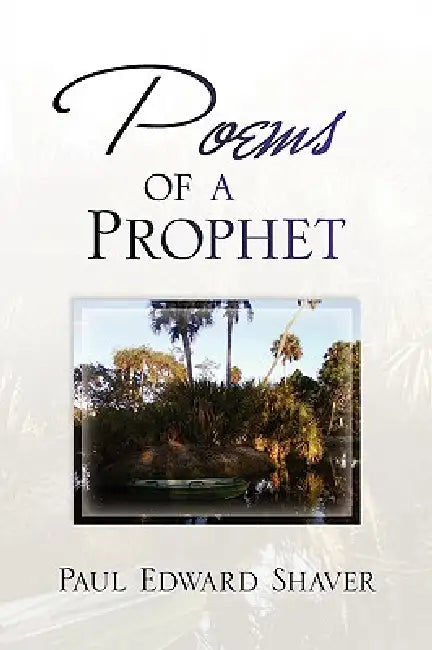 Poems of a Prophet by Paul Edward Shaver