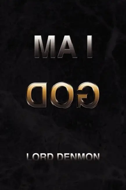 I Am God by Lord Denmon