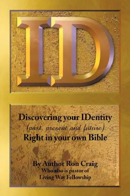 Id: Discovering Your Identity (Past, Present and Future) Right in Your Own Bible by Ron Craig
