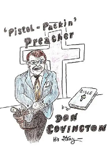 The Pistol Packing Preacher by Don Covington