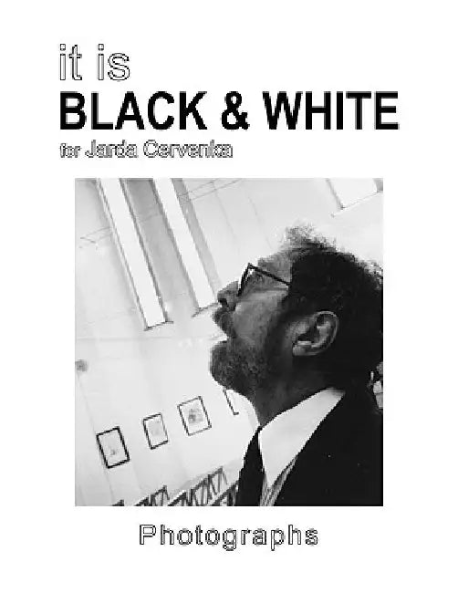 It Is Black & White by Jarda Cervenka