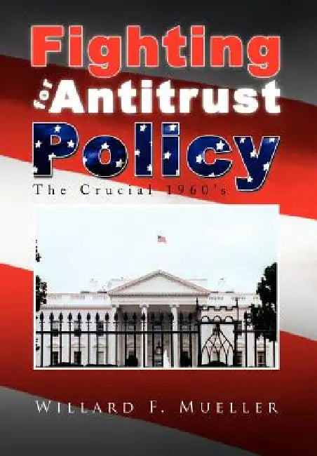 Fighting for Antitrust Policy by Willard F. Mueller