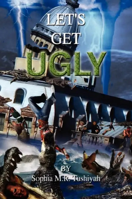 Let's Get Ugly by Sophia M. R. Tushiyah
