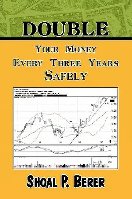 Double Your Money Every Three Years Safely by Shoal P. Berer