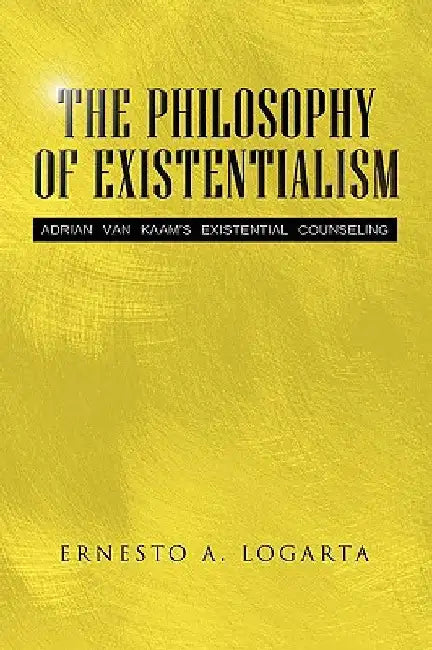 The Philosophy of Existentialism by Ernesto A. Logarta
