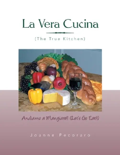La Vera Cucina: Andiamo a Mangiare!! by Joanne Pecoraro