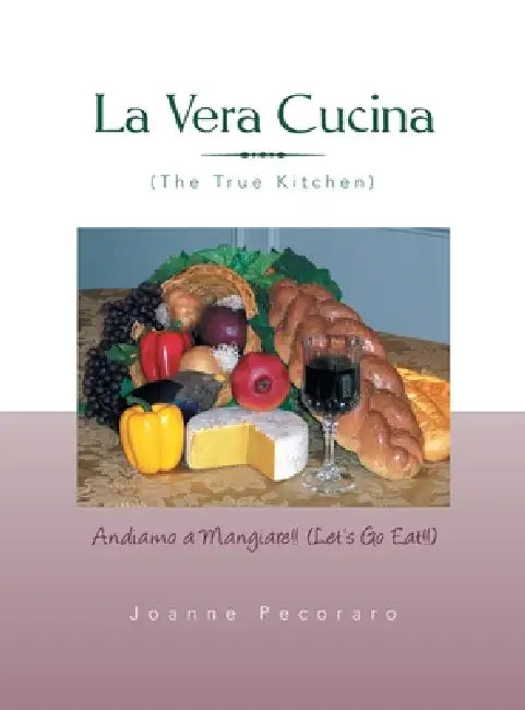 La Vera Cucina: Andiamo a Mangiare!! by Joanne Pecoraro