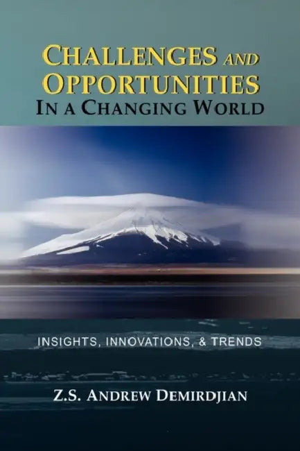 Challenges and Opportunities in a Changing World: Insights, Innovations, and Trends by Z. S. Andrew Demirdjian