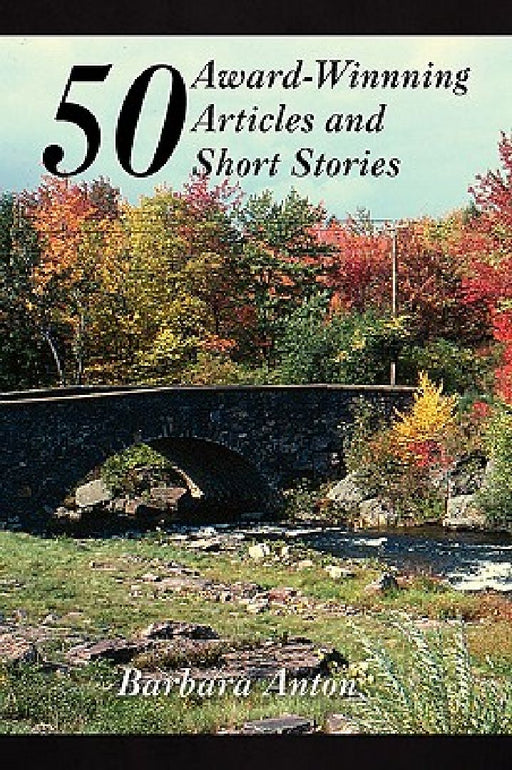 50 Award-Winning Articles and Short Stories by Barbara Anton
