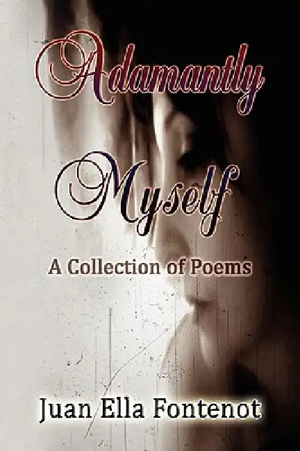 Adamantly Myself by Juan Ella Fontenot