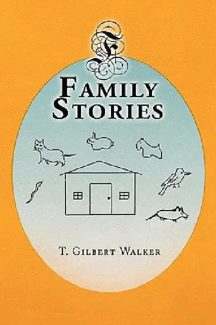 Family Stories by T. Gilbert Walker