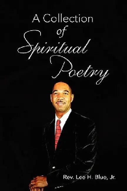 A Collection of Spiritual Poetry by Lee H., Jr. Blue