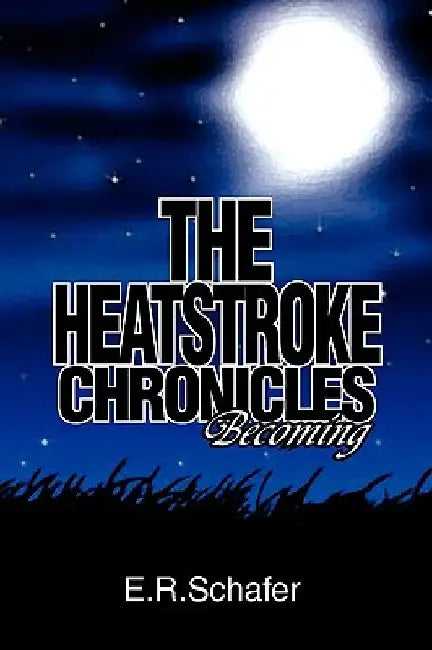 The Heatstroke Chronicles by E. R. Schafer