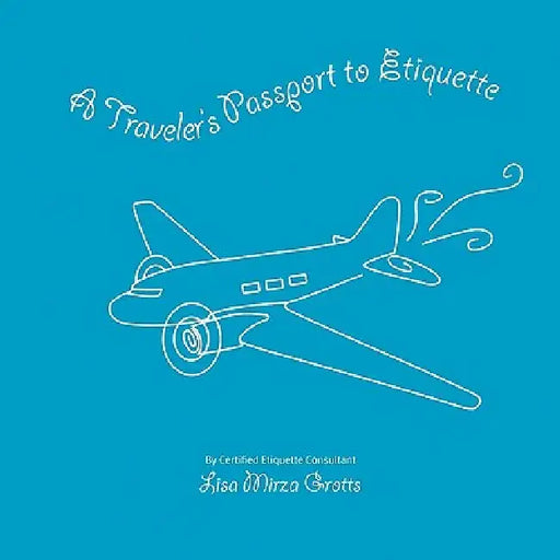 A Traveler's Passport to Etiquette by Lisa Grotts