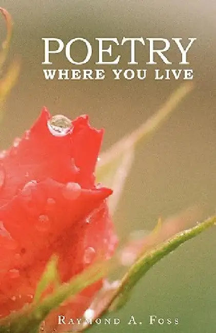 Poetry Where You Live by Raymond A. Foss