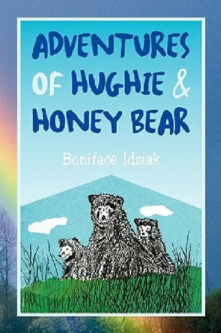 Adventures of Hughie & Honey Bear by Boniface Idziak